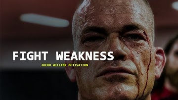 FIGHT WEAKNESS - Jocko willink motivation