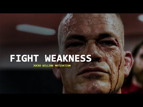 FIGHT WEAKNESS - Jocko willink motivation