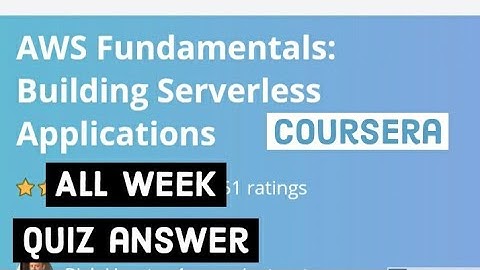 AWS fundamentals building serverless applications all week quiz answer coursera 2021