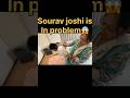 Sourav Joshi is in problem😱 #souravjoshivlog #kunalijoshi #shortviews #shortsfeed #fyp