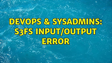 DevOps & SysAdmins: s3fs Input/output error (3 Solutions!!)