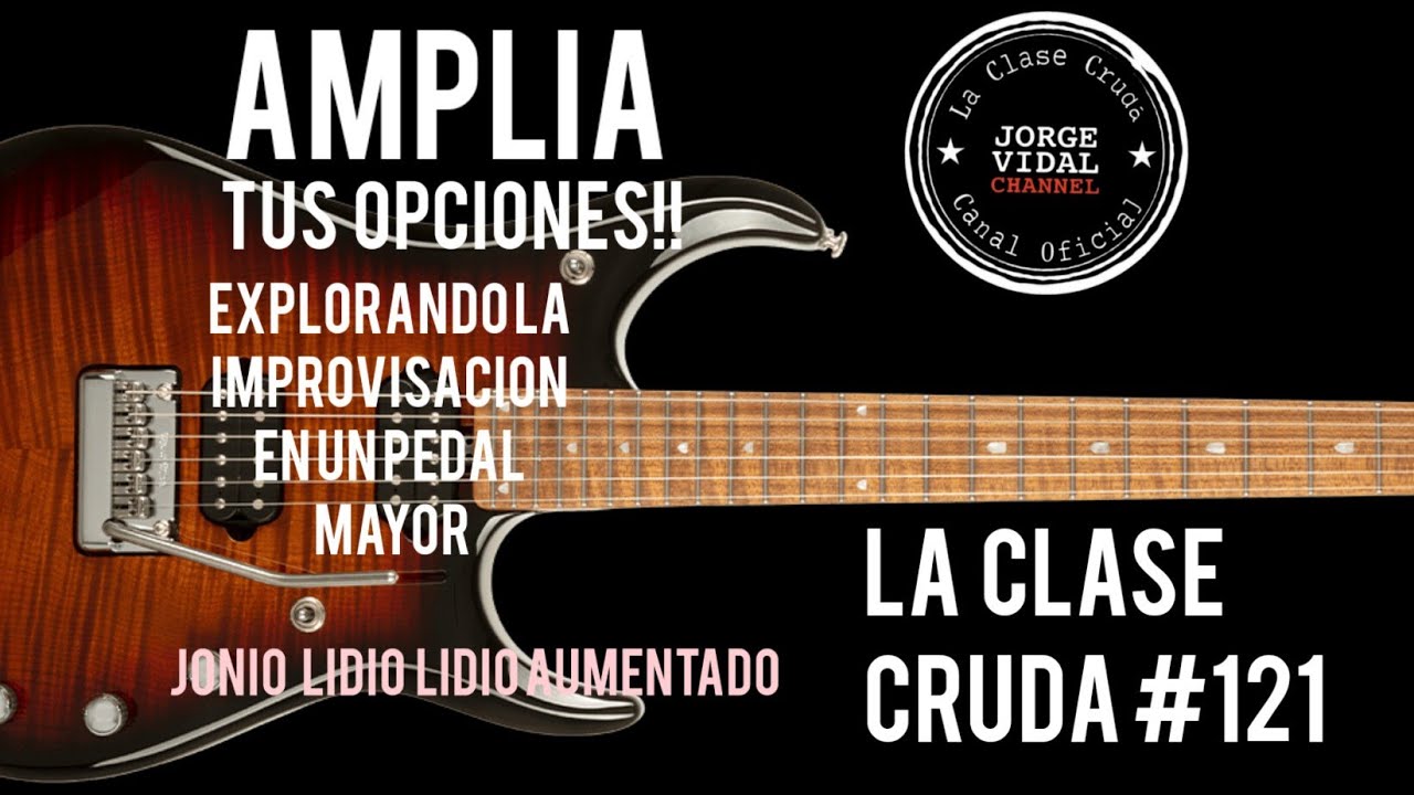 LA CLASE CRUDA/OPCIONES PARA IMPROVISAR EN UN PEDAL MAYOR