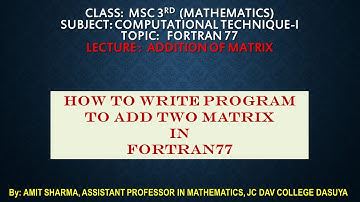 009 : FORTRAN PROGRAM TO ADD TWO MATRIX