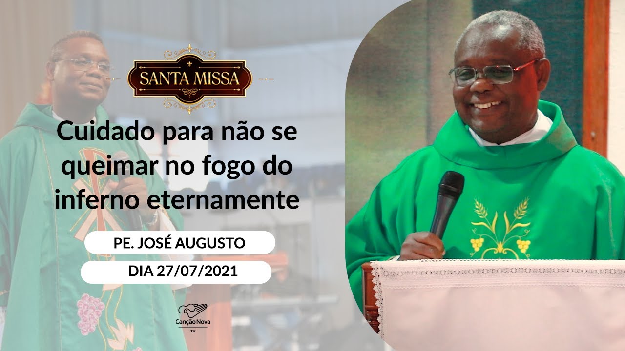 Cuidado para não se queimar no fogo do inferno eternamente - Padre Jose Augusto (27/07/2021)