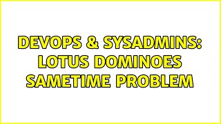 DevOps & SysAdmins: Lotus Dominoes SameTime problem (2 Solutions!!) Net Worth