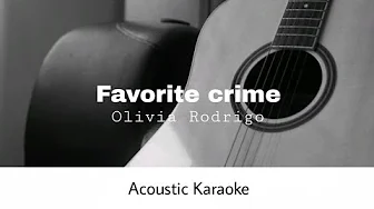 Olivia Rodrigo - Favorite Crime (Acoustic Karaoke) Olivia Rodrigo - Favorite Crime (Acoustic Karaoke)
