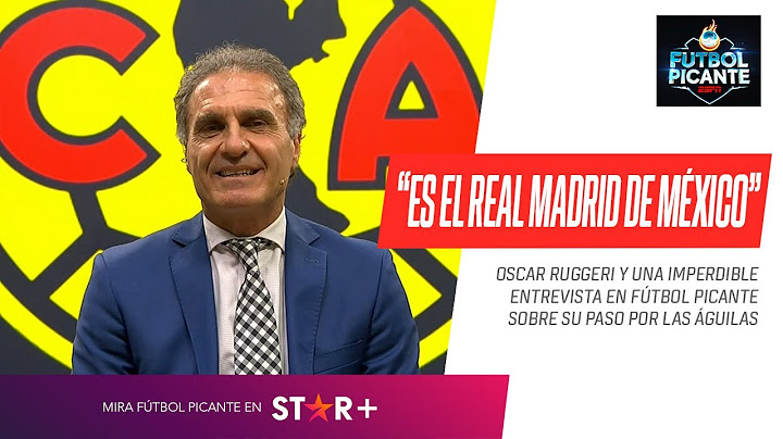 "EL #AMÉRICA ES EL #REALMADRID DE #MÉXICO": Oscar #Ruggeri, IMPERDIBLE en #FútbolPicante