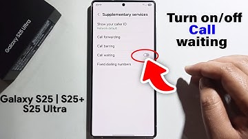 How To Enable & Disable Call Waiting On Samsung Galaxy S25/S25+/S25 Ultra