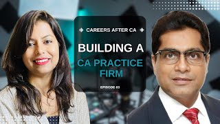 UNLOCKING OPPORTUNITIES: CAREERS IN CA PRACTICE FIRMS - EPISODE 3 | FT. CA RAVI PATWA