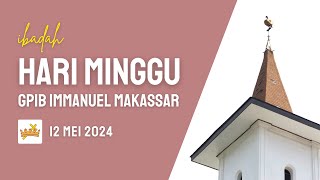 IBADAH HARI MINGGU GPIB IMMANUEL | 12 MEI 2024
