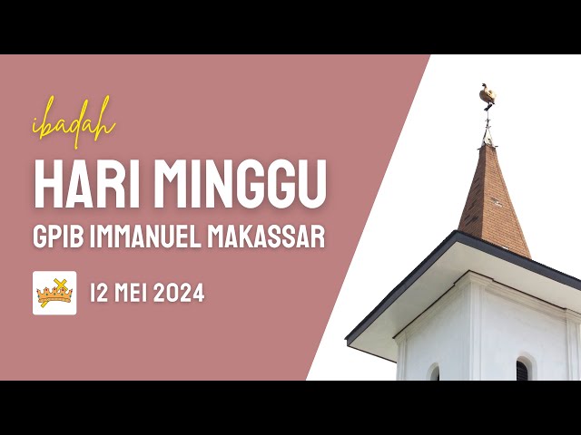 IBADAH HARI MINGGU GPIB IMMANUEL | 12 MEI 2024 class=