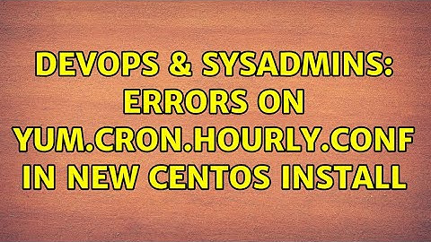 DevOps & SysAdmins: Errors on yum.cron.hourly.conf in new Centos install