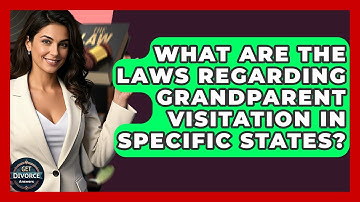 What Are The Laws Regarding Grandparent Visitation In Specific States? - Get Divorce Answers