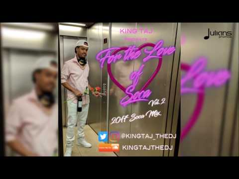 For The Love Of Soca by King Taj "2017 Soca Mix" - For The Love Of Soca by King Taj "2017 Soca Mix"