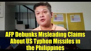 AFP Debunks Misleading Claims About US Typhon Missiles in the Philippines