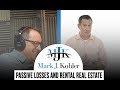Passive Losses and Rental Real Estate | Mark J Kohler | Tax & Legal Tip