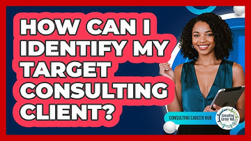 How Can I Identify My Target Consulting Client?