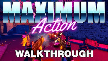 MAXIMUM Action Walkthrough