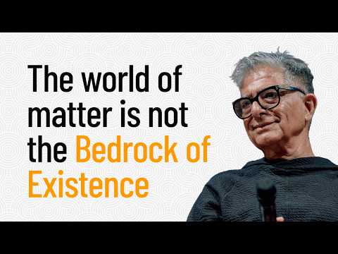The world of matter is not the bedrock of existence