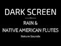 RAIN Sounds with Native American Flute for Sleeping | Black Screen Nature Sounds | Dark Screen