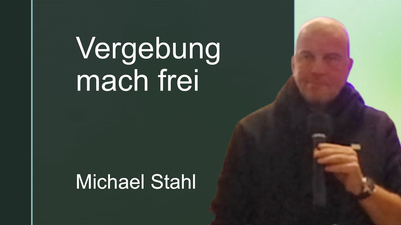 Vergebung macht frei - Michael Stahl