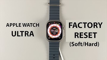 How To Factory Reset Apple Watch Ultra (Hard Reset And Soft Reset)