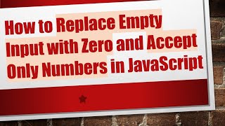 How to Replace Empty Input with Zero and Accept Only Numbers in JavaScript