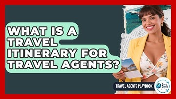 What Is A Travel Itinerary For Travel Agents? - Travel Agents Playbook