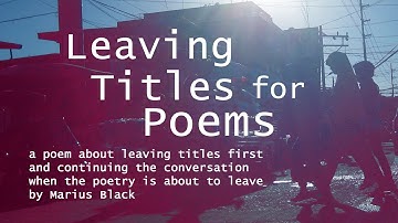 𝐋𝐞𝐚𝐯𝐢𝐧𝐠 𝐓𝐢𝐭𝐥𝐞𝐬 𝐟𝐨𝐫 𝐏𝐨𝐞𝐦𝐬 • a poem about titles first before the actual poem by Marius Black #song