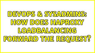 Famous DevOps & SysAdmins: How does HAProxy loadbalancing forward the request? Net Worth
