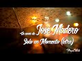 José Madero - Solo un momento (Letra)