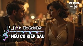 🎵Nếu Có Kiếp Sau |  Nhạc Blues Rock Càng Nghe Càng Thấm | MP Muzik #mpmuzik  #bluesrock