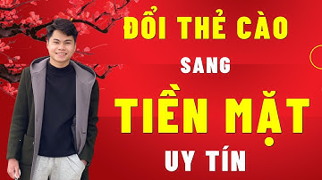 Đổi Thẻ Cào Thành Tiền Mặt | Cách Đổi Thẻ Cào Thành Tiền Mặt | Đổi Thẻ Cào Sang Tiền Mặt Uy Tín