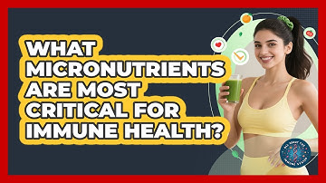 What Micronutrients Are Most Critical For Immune Health? - All About the Immune System