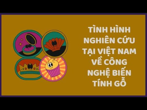 #1 MINH HIẾU | TÌNH HÌNH NGHIÊN CỨU TẠI VIỆT NAM VỀ CÔNG NGHỆ BIẾN TÍNH GỖ Mới Nhất