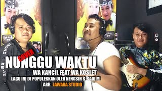 NUNGGU WAKTU COVER WA KANCIL FEAT WA KOSLET