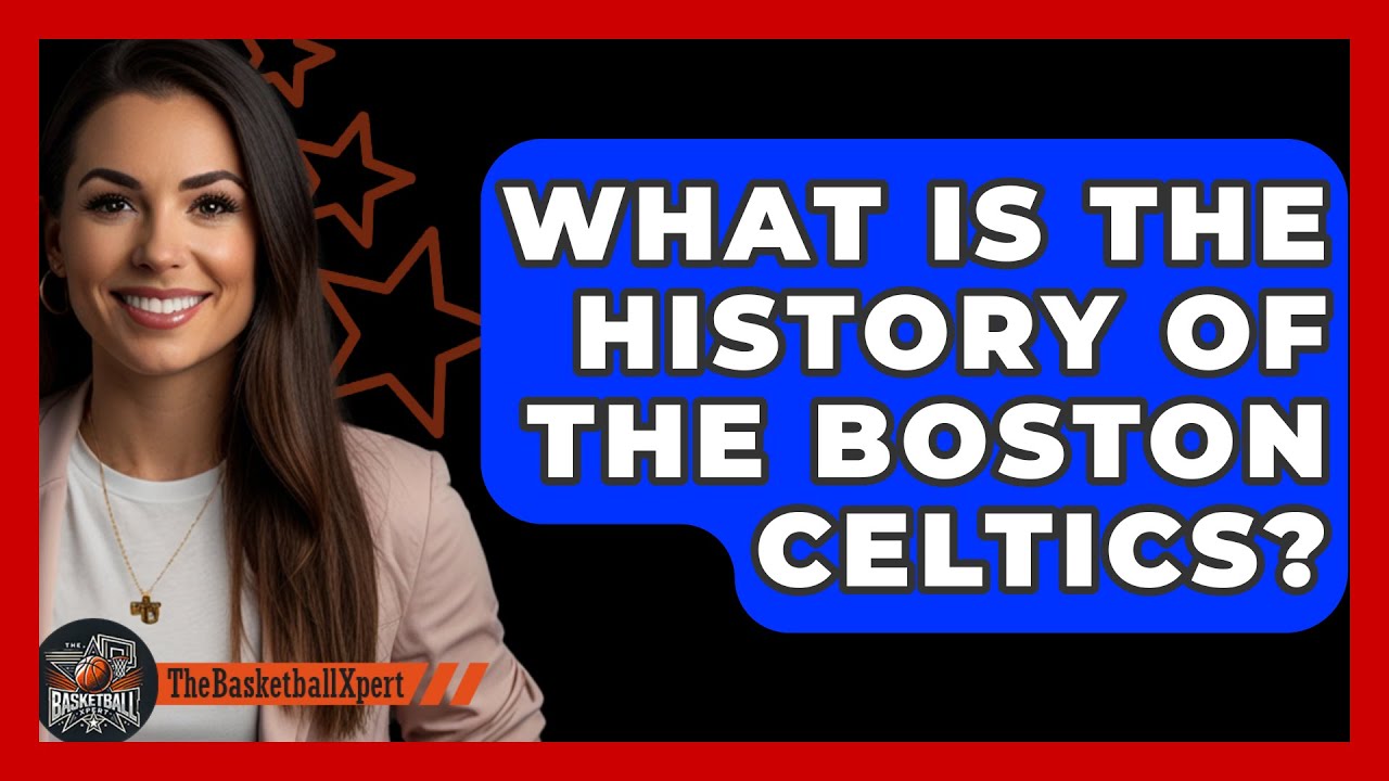 What Is The History Of The Boston Celtics? - The Basketball Xpert
