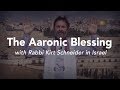 The Aaronic Blessing With Rabbi Kirt Schneider In Israel 