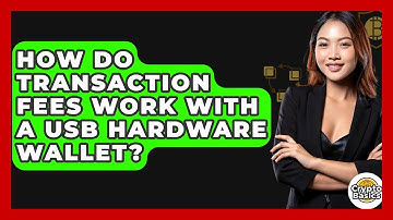 How Do Transaction Fees Work With A USB Hardware Wallet? - CryptoBasics360.com
