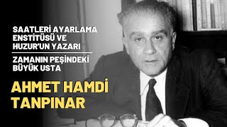 Saatleri Ayarlama Enstitüsü ve Huzur'un Yazarı, Zamanın Peşindeki Büyük Usta; Ahmet Hamdi Tanpınar