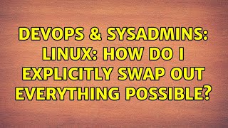 DevOps & SysAdmins: Linux: How do I explicitly swap out everything possible? (2 Solutions!!)