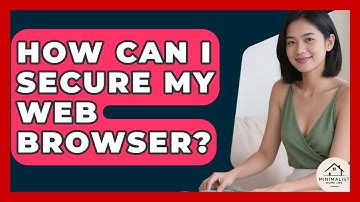 How Can I Secure My Web Browser? - Minimalist Home Life