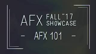 AFX 101 | AFX Fall '17 Showcase