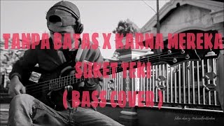 SUKET TEKI - TANPA BATAS X KARNA MEREKA ( BASS COVER ) BY AHMAD FERDIAN