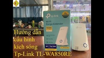 Hướng dẫn cấu hình Kích Sóng Wifi TP- link WA850RE