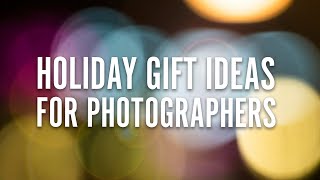 12 Holiday Gift Ideas for Photographers Under $100 USD