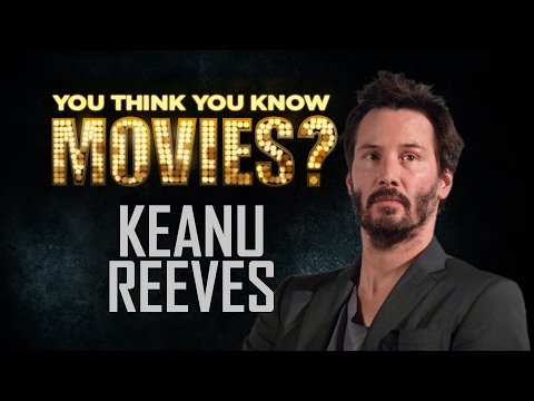Keanu Reeves - You Think You Know Movies?
