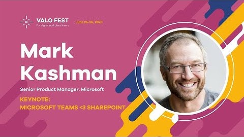 Valo Fest - Mark Kashman (Keynote): Microsoft Teams ❤️ SharePoint