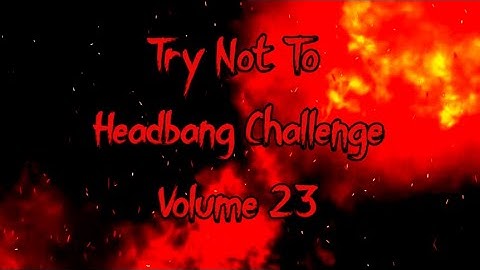 METALCORE TRY NOT TO HEADBANG CHALLENGE (Volume 23)