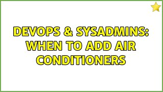 DevOps & SysAdmins: When to add air conditioners (2 Solutions!!)